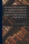 Business Documents of Murash Sons of Nippur Dated in the Reign of Artaxerxes I. (464-424 B. C.)