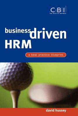 Business Driven Hrm: A Best Practice Blueprint - Hussey, David