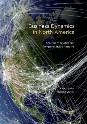 Business Dynamics in North America: Analysis of Spatial and Temporal Trade Patterns - Rajagopal, and Zlatev, Vladimir