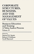 Business Education and Training: A Value-Laden-Process--Volume IV: Corporate Structures, Business, and the Management of Values