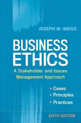 Business Ethics: A Stakeholder and Issues Management Approach - Weiss, Joseph W.