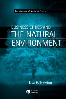 Business Ethics and the Natural Environment - Newton, Lisa H