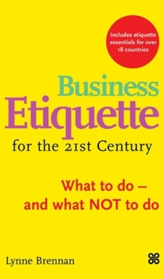 Business Etiquette for the 21st Century: What to Do-And What Not to Do - Brennan, Lynne