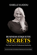 Business Etiquette Secrets: The Fast Track To Professional Authority