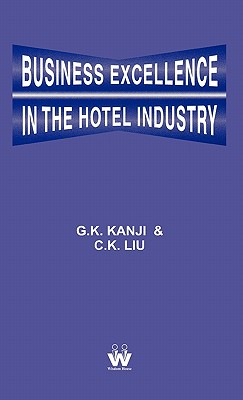 Business Excellence in the Hotel Industry - Kit Lui, Chun (Editor), and Kanji, Gopal K, Professor (Editor)