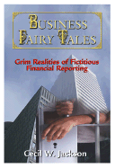 Business Fairy Tales: Grim Realities of Fictitious Financial Reporting