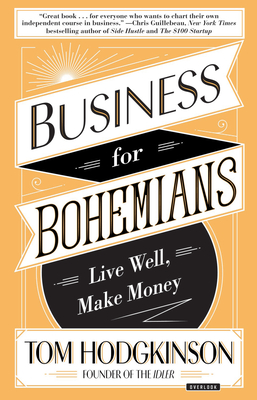 Business for Bohemians: Live Well, Make Money - Hodgkinson, Tom