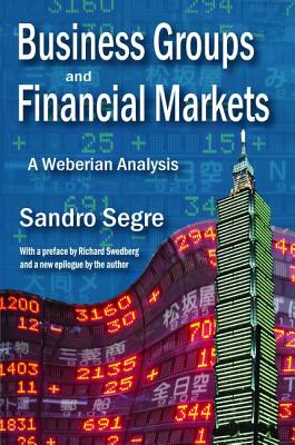 Business Groups and Financial Markets: A Weberian Analysis - Segre, Sandro