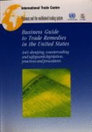 Business Guide to Trade Remedies in the United States: Anti Dumping Countervailing and Safeguards Legislation Practices and Procedures