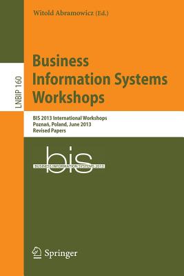 Business Information Systems Workshops: Bis 2013 International Workshops, Pozna , Poland, June 19-20, 2013, Revised Papers - Abramowicz, Witold (Editor)