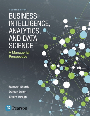 Business Intelligence, Analytics, and Data Science: A Managerial Perspective - Sharda, Ramesh, and Delen, Dursun, and Turban, Efraim