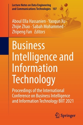 Business Intelligence and Information Technology: Proceedings of the International Conference on Business Intelligence and Information Technology BIIT 2021 - Hassanien, Aboul Ella (Editor), and Xu, Yaoqun (Editor), and Zhao, Zhijie (Editor)