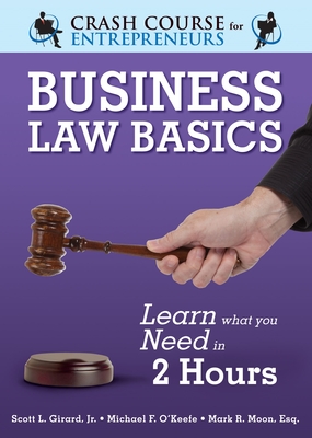 Business Law Basics: Learn What You Need in 2 Hours - Moon Esq, Mark R, and O'Keefe, Michael F