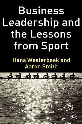 Business Leadership and the Lessons from Sport - Westerbeek, H, and Smith, A