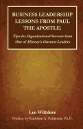 Business Leadership Lessons from Paul the Apostle: Tips for Organizational Success from One of History's Greatest Leaders