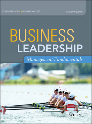 Business Leadership: Management Fundamentals - Schermerhorn, John R, Jr., and Wright, Barry, and Guest, Lorie