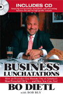 Business Lunchatations: How an Everyday Guy Became One of America's Most Colorful Ceos...Andhow You Can, Too! - Bly, Bob, and Dietl, Bo