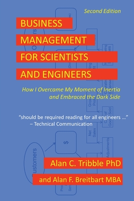 Business Management for Scientists and Engineers: How I Overcame My Moment of Inertia and Embraced the Dark Side - Tribble, Alan C, and Breitbart, Alan F (Contributions by)