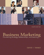 Business Marketing: Connecting Strategy, Relationships, and Learning - Dwyer, F Robert, and Tanner, John F, Jr.