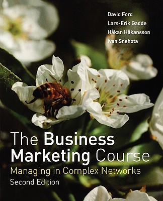 Business Marketing Course 2e - Ford, David, and Gadde, Lars-Erik, and Hkansson, Hkan