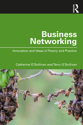 Business Networking: Innovation and Ideas in Theory and Practice - O'Sullivan, Catherine, and O'Sullivan, Terry