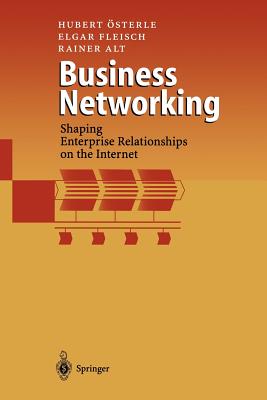 Business Networking: Shaping Enterprise Relationships on the Internet - sterle, Hubert, and Fleisch, Elgar, and Alt, Rainer