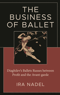 Business of Ballet: Diaghilev's Ballets Russes between Profit and the Avant-garde