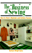 Business of Sewing: How to Start, Maintain and Achieve Success