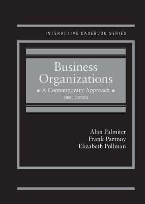 Business Organizations: A Contemporary Approach - CasebookPlus - Palmiter, Alan, and Partnoy, Frank, and Pollman, Elizabeth