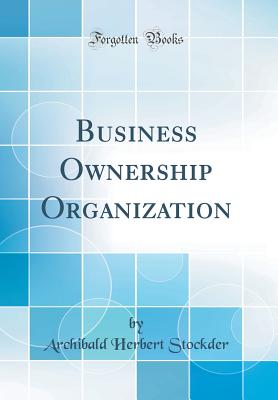 Business Ownership Organization (Classic Reprint) - Stockder, Archibald Herbert