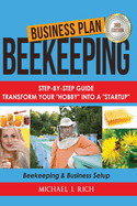 Business Plan: Beekeeping: Step-By-Step Guide: Transform Your Hobby Into a Startup - Beekeeping & Business Setup
