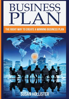 Business Plan: The Right Way To Create A Winning Business Plan - Hollister, Susan