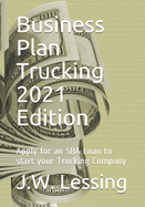 Business Plan Trucking 2021 Edition: Apply for an SBA Loan to start your Trucking Company