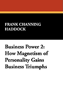 Business Power 2: How Magnetism of Personality Gains Business Triumphs