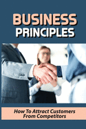 Business Principles: How To Attract Customers From Competitors: Local Business Opportunity