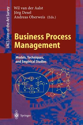 Business Process Management: Models, Techniques, and Empirical Studies - Aalst (Editor), and Desel, Jrg (Editor), and Oberweis, Andreas (Editor)