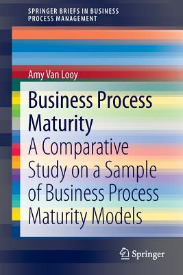 Business Process Maturity: A Comparative Study on a Sample of Business Process Maturity Models - Van Looy, Amy
