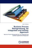 Business Process Reengineering: An Integrated and Holistic Approach - Al-Abrrow, Hadi