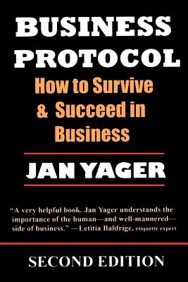 Business Protocol: How to Survive and Succeed in Business - Yager, Jan, PhD
