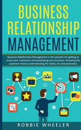 Business Relationship Management: Relationship Management is the solution for getting to know your customers and developing your business