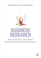 Business Research: Enjoy Creating, Developing and Writing Your Business Project