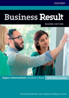 Business Result: Upper-intermediate: Student's Book with Online Practice: Business English you can take to work today - Hughes, John, and Duckworth, Michael, and Turner, Rebecca