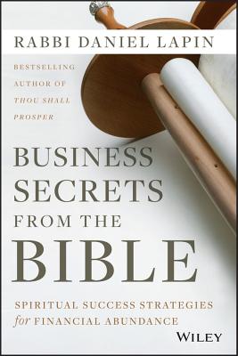 Business Secrets from the Bible: Spiritual Success Strategies for Financial Abundance - Lapin, Daniel, Rabbi