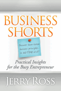 Business Shorts: Practical Insights for the Busy Entrepreneur