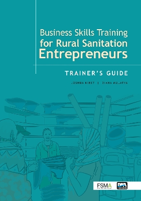 Business Skills Training for Rural Sanitation Entrepreneurs: Trainer's Guide - Kibet, Joshua, and Mulatya, Diana