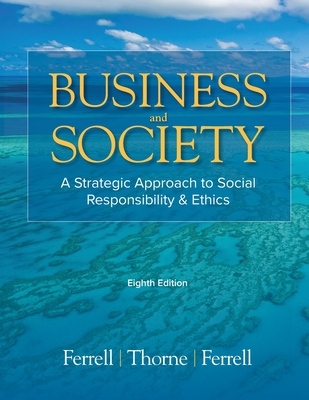 Business & Society: A Strategic Approach to Social Responsibility & Ethics - Ferrell, O C, and Thorne, Debbie M, and Ferrell, Linda