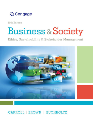 Business & Society: Ethics, Sustainability & Stakeholder Management - Carroll, Archie B, and Brown, Jill, and Buchholtz, Ann K
