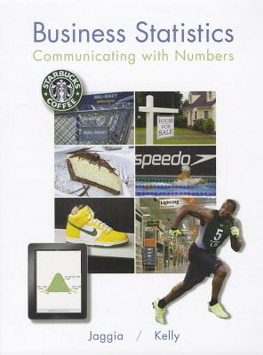 Business Statistics: Communicating with Numbers - Jaggia, Sanjiv Kelly, and Kelly, Alison
