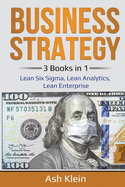 Business Strategy: 3 Books in 1: Lean Six Sigma, Lean Analytics, Lean Enterprise