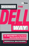 Business the Dell Way: 100 Secrets of the World's Best Computer Business